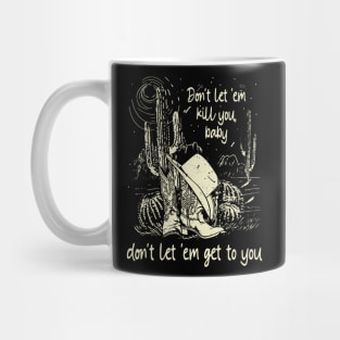 Don't Let 'em Kill You, Baby, Don't Let 'em Get To You Cowgirl Hat Western Mug